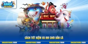 Cách tiết kiệm xu khi chơi bắn cá